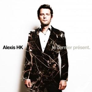 Alexis HK Le Dernier Présent Alexis HK Le Dernier Présent